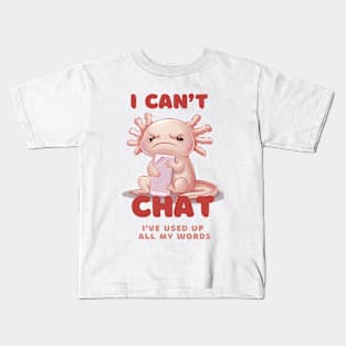 I Don't Chat I've Used Up All My Words -Funny grumpy kawaii Axolotl Kids T-Shirt